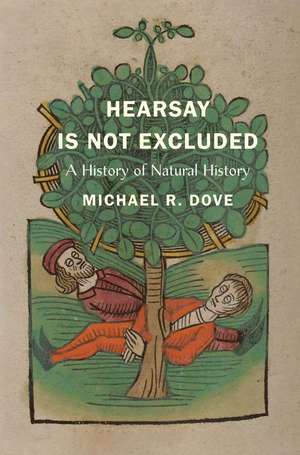 Hearsay Is Not Excluded: A History of Natural History de Michael R. Dove