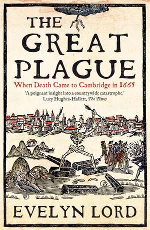 The Great Plague: When Death Came to Cambridge in 1665 de Evelyn Lord