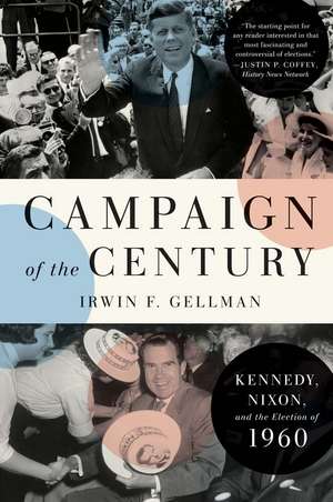 Campaign of the Century: Kennedy, Nixon, and the Election of 1960 de Irwin F. Gellman