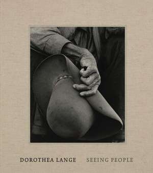 Dorothea Lange: Seeing People de Philip Brookman