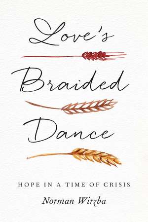 Love's Braided Dance: Hope in a Time of Crisis de Norman Wirzba