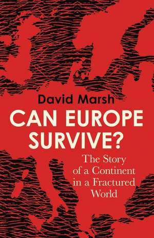 Can Europe Survive?: The Story of a Continent in a Fractured World de David Marsh