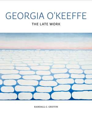 Georgia O'Keeffe: The Late Work de Randall C. Griffin