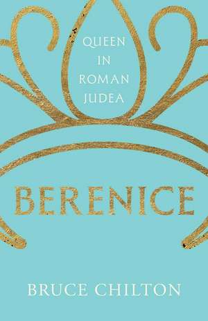 Berenice: Queen in Roman Judea de Bruce Chilton