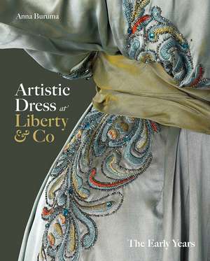 Artistic Dress at Liberty & Co: The Early Years de Anna Buruma