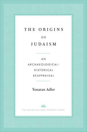 The Origins of Judaism: An Archaeological-Historical Reappraisal de Yonatan Adler