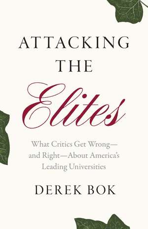 Attacking the Elites: What Critics Get Wrong—and Right—About America's Leading Universities de Derek Bok