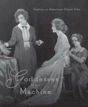 Goddesses in the Machine: Fashion in American Silent Film de Michelle Finamore