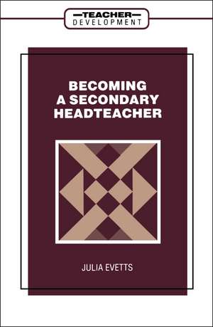 Becoming a Secondary Head Teacher de Julia Evetts