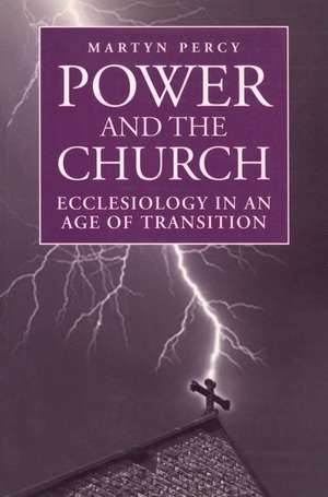 Power and the Church: Ecclesiology in an Age of Transition de Rev. Dr. Martyn Percy