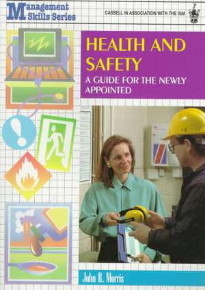 Health and Safety: A Guide for the Newly Appointed de John R. Morris