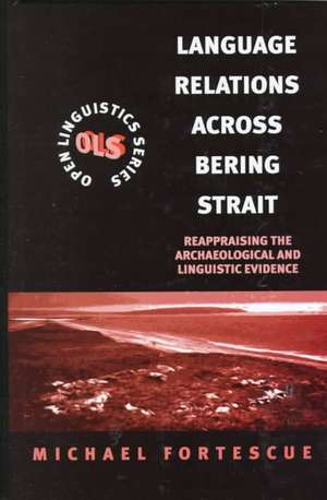 Language Relations Across The Bering Strait: Reappraising the Archaeological and Linguistic Evidence de Professor Michael Fortescue