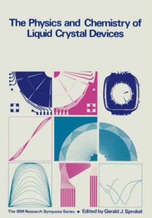 The Physics and Chemistry of Liquid Crystal Devices de Gerald J. Sprokel