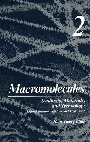 Macromolecules: Volume 2: Synthesis, Materials, and Technology de H.G. Elias