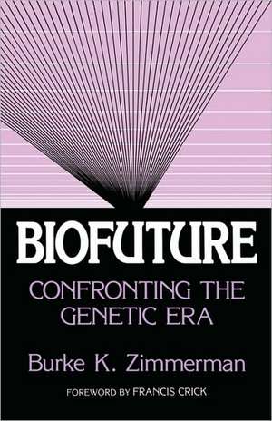 Biofuture: Confronting the Genetic Era de Burke K. Zimmerman