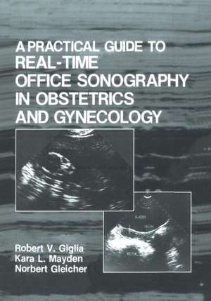 A Practical Guide to Real-Time Office Sonography in Obstetrics and Gynecology de R.V. Giglia