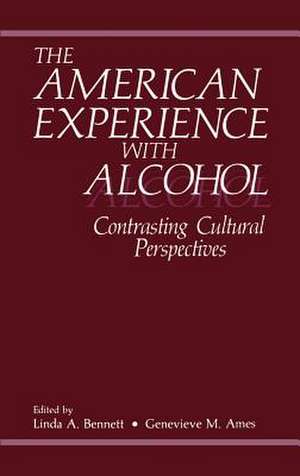 The American Experience with Alcohol: Contrasting Cultural Perspectives de G.M. Ames