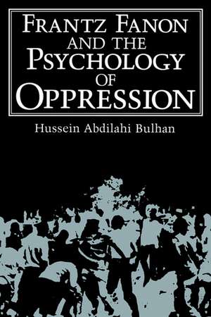 Frantz Fanon and the Psychology of Oppression de Hussein Abdilahi Bulhan