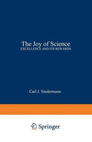 The Joy of Science: Excellence and Its Rewards de Carl J. Sindermann