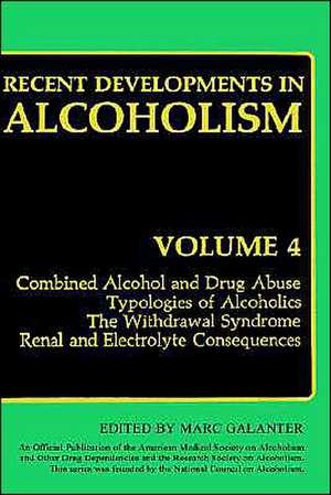 Recent Developments in Alcoholism: Combined Alcohol and Drug Abuse Typologies of Alcoholics The Withdrawal Syndrome Renal and Electrolyte Consequences de Marc Galanter