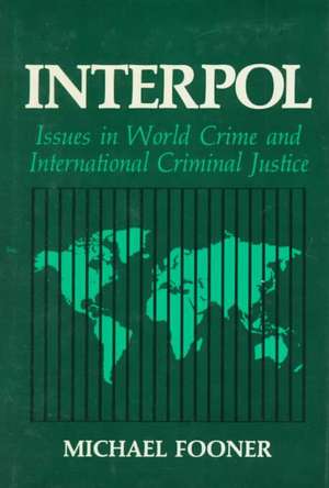 Interpol: Issues in World Crime and International Justice de Michael Fooner