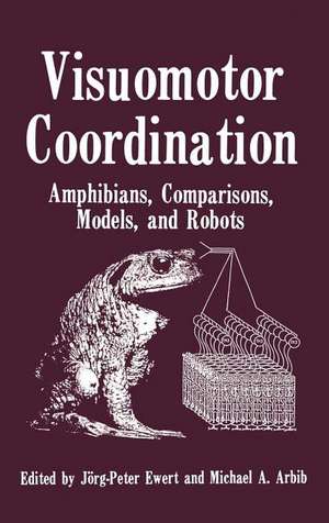 Visuomotor Coordination: Amphibians, Comparisons, Models, and Robots de Jorg Peter Ewert