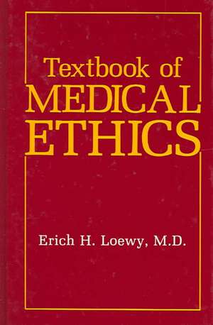 Textbook of Medical Ethics de Erich H. Loewy