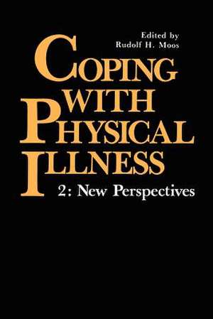 Coping with Physical Illness Volume 2 : New Perspectives de Rudolph H. Moos