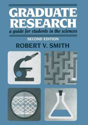 Graduate Research: A Guide for Students in the Sciences de Robert V. Smith