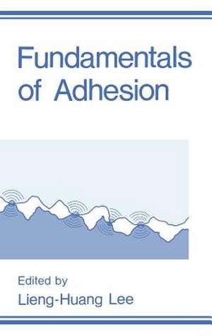 Fundamentals of Adhesion de L.H. Lee