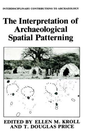 The Interpretation of Archaeological Spatial Patterning de Ellen M. Kroll