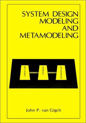 System Design Modeling and Metamodeling de John P. van Gigch