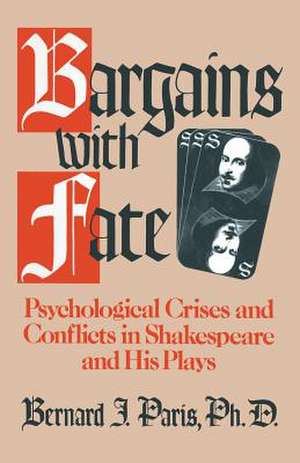 Bargains with Fate: Psychological Crises and Conflicts in Shakespeare and His Plays de Bernard J. Paris