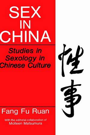 Sex in China: Studies in Sexology in Chinese Culture de Fang Fu Ruan