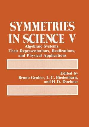 Symmetries in Science V: Algebraic Systems, Their Representations, Realizations, and Physical Applications de H. D. Doebner