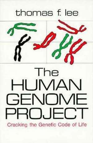 The Human Genome Project: Cracking the Genetic Code of Life de Thomas F. Lee