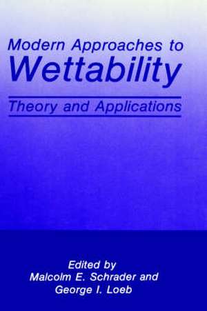 Modern Approaches to Wettability: Theory and Applications de G.I. Loeb