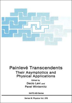 Painlevé Transcendents: Their Asymptotics and Physical Applications de Decio Levi