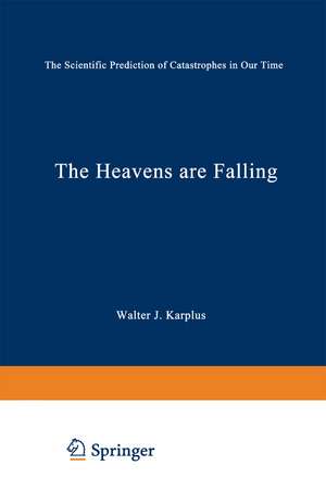 The Heavens Are Falling: The Scientific Prediction of Catastrophes in Our Time de Walter J. Karplus