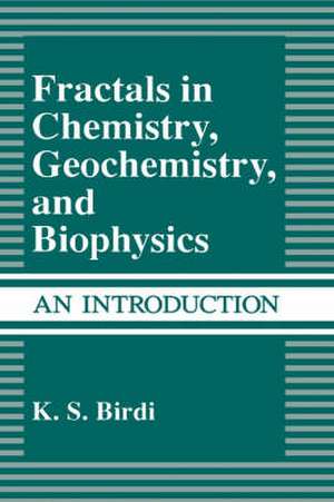 Fractals in Chemistry, Geochemistry, and Biophysics: An Introduction de K. S. Birdi