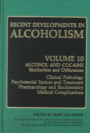Recent Developments in Alcoholism: Alcohol and Cocaine Similarities and Differences Clinical Pathology Psychosocial Factors and Treatment Pharmacology and Biochemistry Medical Complications de Marc Galanter