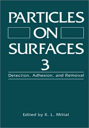 Particles on Surfaces 3: Detection, Adhesion, and Removal de K.L. Mittal