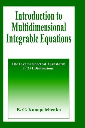 Introduction to Multidimensional Integrable Equations: The Inverse Spectral Transform in 2+1 Dimensions de B.G. Konopelchenko