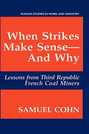 When Strikes Make Sense—And Why: Lessons from Third Republic French Coal Miners de Samuel Cohn