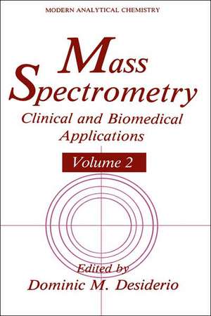 Mass Spectrometry: Clinical and Biomedical Applications de Dominic M. Desiderio