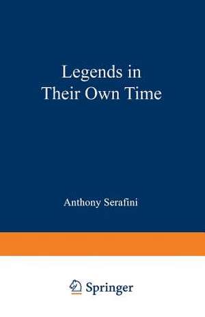 Legends in Their Own Time: A Century of American Physical Scientists de Anthony Serafini