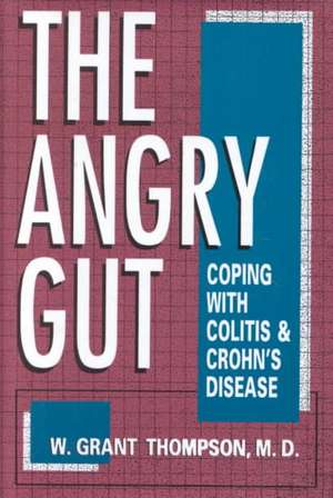 The Angry Gut: Coping With Colitis And Crohn's Disease de W. Grant Thompson