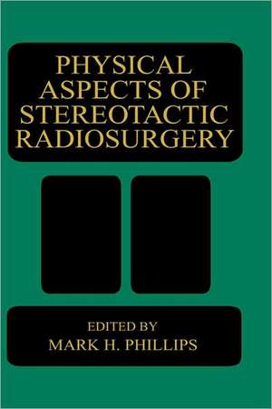 Physical Aspects of Stereotactic Radiosurgery de M.H. Phillips