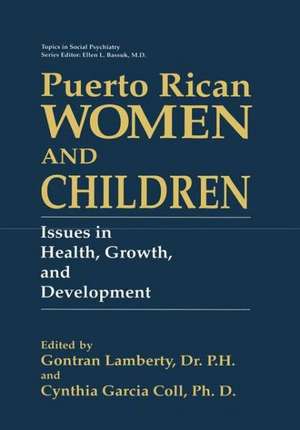 Puerto Rican Women and Children: Issues in Health, Growth, and Development de Gontran Lamberty