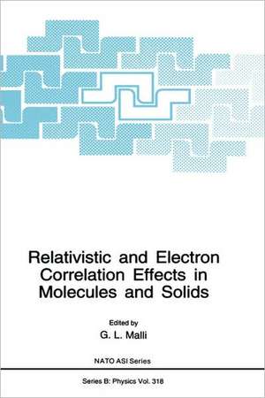 Relativistic and Electron Correlation Effects in Molecules and Solids de G.L. Malli